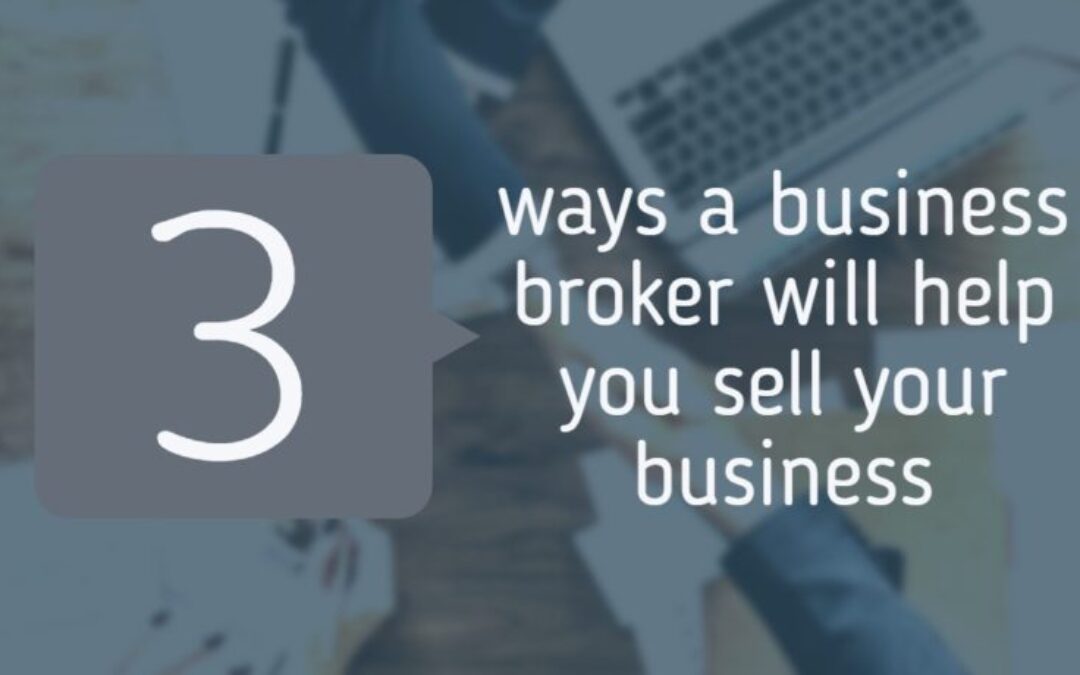 3 Ways a business broker will help you sell your business