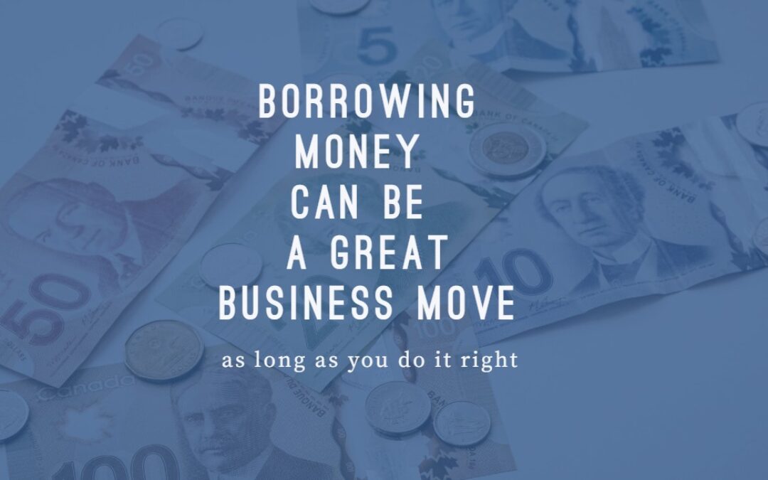 Borrowing money can be a great business move (as long as you do it right)
