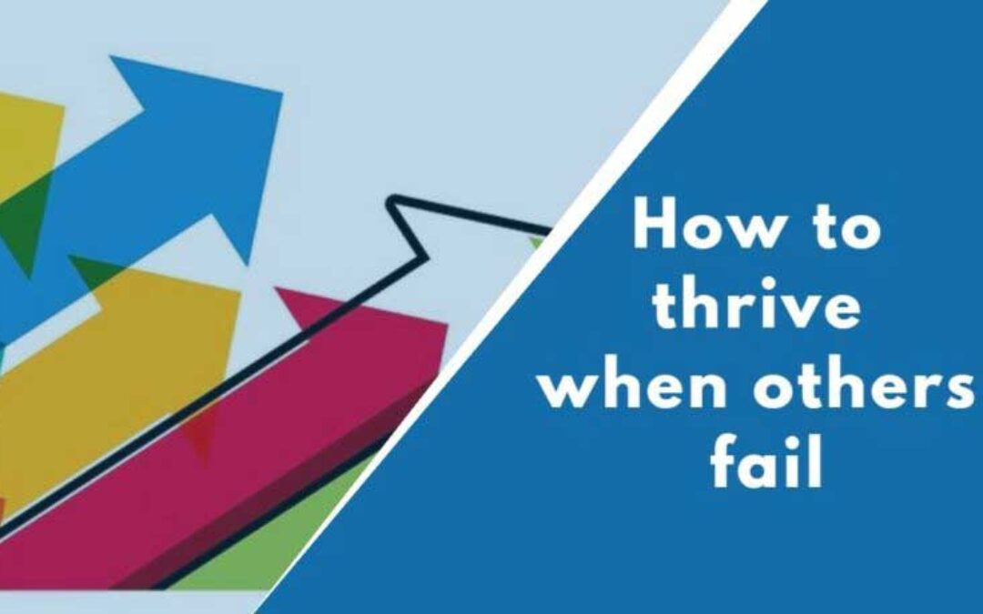 How to thrive when others fail