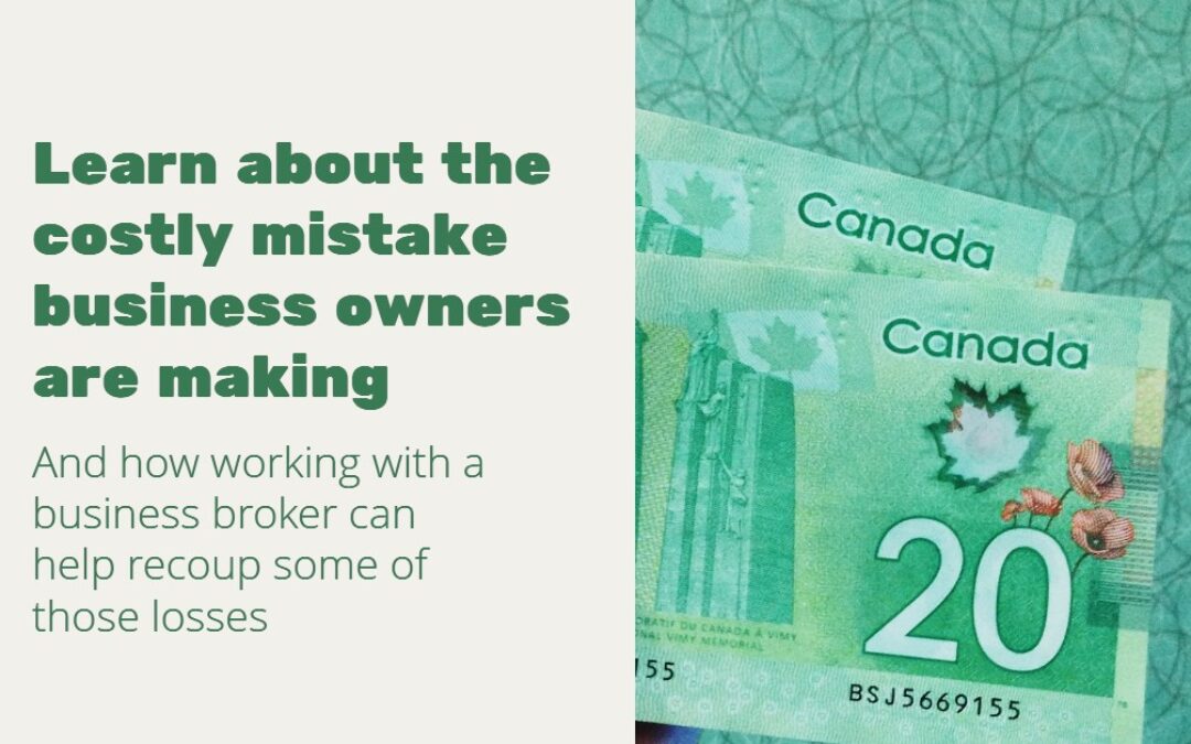 Learn about the costly mistake business owners are making  (and how working with a business broker can help recoup some of those losses)