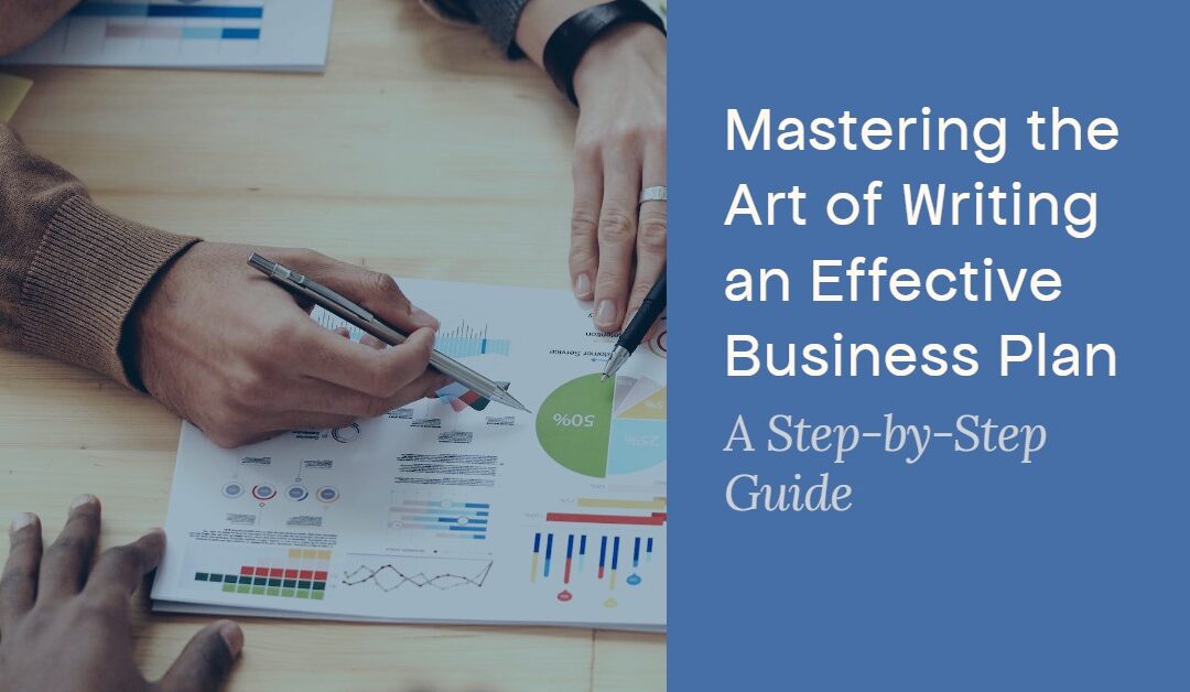Mastering the Art of Writing an Effective Business Plan: A Step-by-Step Guide