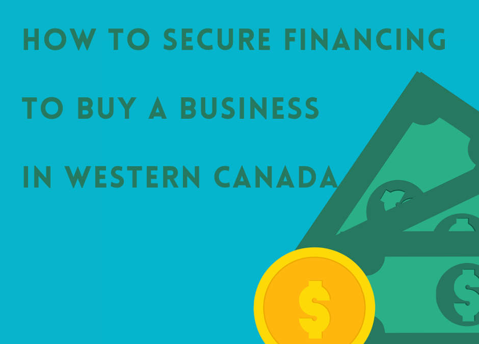 How To Secure Financing To Buy a Business in Western Canada