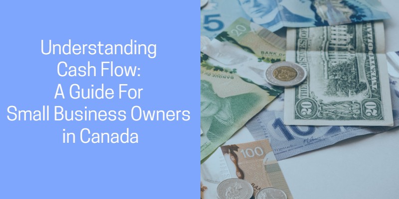 Understanding cash flow: A guide for small business owners in Canada
